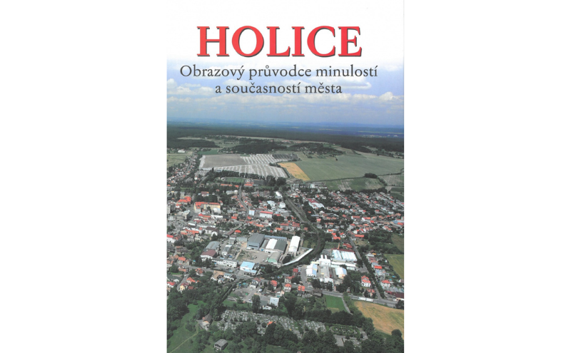 Zobrazit obrázek: Pavel Hladík: Holice – Obrazový průvodce minulostí a současností města